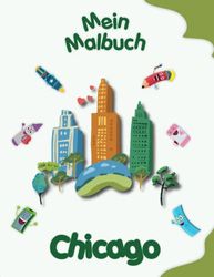 Mein Malbuch über Chicago: Malvorlagen von Tieren, Landschaften und Charakteren. Kinder 4-8 Jahre alt