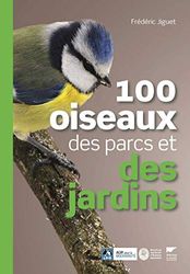 100 oiseaux des parcs et des jardins