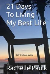 21 Days To Living My Best Life: Daily Gratitude Journal