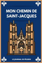 Mon périple de Saint-Jacque: Journal de voyage pour votre chemin vers Compostelle: un cahier pour vos notes, pensées et observations. Le voyage de la vie. 120 pages.