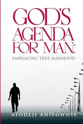 GOD'S AGENDA FOR MAN: EMBRACING TRUE MANHOOD