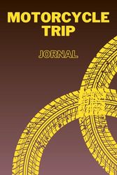 Motorcycle Trip Journal: A comprehensive guide for motorcycle trips featuring maintenance tracking, checklists, writing prompts, and a focus on motorcycle accessories and adventures.