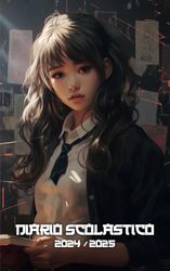 Diario scolastico 2024 2025: 1 PAGINA AL GIORNO | Da settembre 2024 a Luglio 2025 | Scuola primaria | Scuola secondaria primo secondo grado | Ragazza della scuola Manga