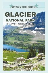 GLACIER NATIONAL PARK TRAVEL GUIDE 2025-2026