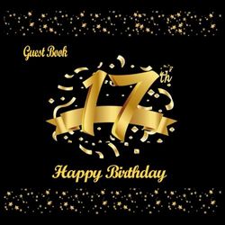 17th Birthday Guest Book: Black and Gold, 17th Birthday Decorations For Girls, Boys, Gifts for 17 Year Old, To Write Best Wishes and Sweet Messages, Happy Birthday