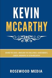 KEVIN MCCARTHY: Behind the Gavel: Unveiling the Challenges, Achievements, Career, Biography of Kevin McCarthy