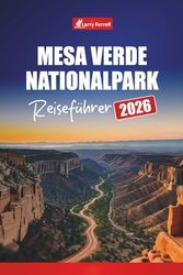 Mesa Verde Nationalpark REISEFÜHRER 2026: Planen Sie Ihre Reise mit Reiserouten, Karten, Klippenwohnungstouren und Wandertipps für den Besuch der antiken Stätten von Colorado