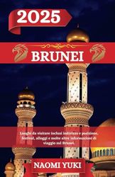 BRUNEI GUIDA DI VIAGGIO 2025: Luoghi da visitare inclusi indirizzo e posizione, festival, alloggi e molte altre informazioni di viaggio sul Brunei.