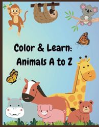 Color & Learn: Animals A to Z: A Fun and Educational Animal Coloring Book for Kids | Learn the Alphabet with Cute Creatures from A to Z.