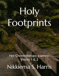 Holy Footprints: Her Chemotherapy Journey: Visions 1 & 2