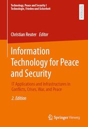 Information Technology for Peace and Security: IT Applications and Infrastructures in Conflicts, Crises, War, and Peace