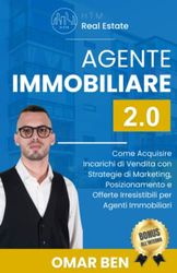 Agente Immobiliare 2.0: Come Acquisire Incarichi di Vendita con Strategie di Marketing, Posizionamento e Offerte Irresistibili per Agenti Immobiliari - [BONUS ALL'INTERNO]