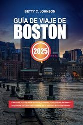 GUÍA DE VIAJE DE BOSTON 2025: Camina a través de la historia, saborea los sabores de Nueva Inglaterra y explora el encanto de la cuna de Estados Unidos