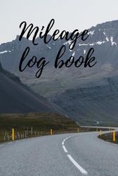 Mileage log book: Vehicle mileage log book suitable for Business owners & Taxpayers,6x9 inches 120pages