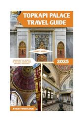 Topkapi Palace Travel Guide: Unveiling the Secrets of Sultans, Harem, and Imperial Treasures