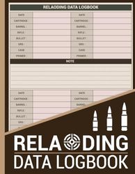 Reloading Data Log Book: Detailed Hand Reloading Data log Journal for releasers,Track & Record Ammunition Handloading Details,Reloaders Ammo Log.