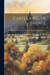 Cartulaires De France: Cartulaire De L'abbaye De Saint-père De Chartres, Volume 1...