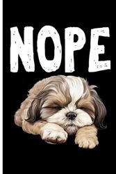 NOPE NOT TODAY Lazy Dog: Lined Journal Notebook Shih Tzu Gifts for Shih Tzu lovers | 6" X 9" | 110 Blank Lined