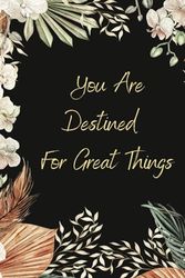 You Are Destined For Great Things Journal