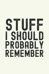 Stuff I Should Probably Remember: Funny Gift Notebook & Journal, Gift For Women, Men, Seniors, Co-workers, Friends and Family, Employees, Team, Adults, Boss.110 Pages