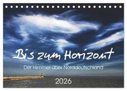Bis zum Horizont. Der Himmel über Norddeutschland. (Tischkalender 2026 DIN A5 quer), CALVENDO Monatskalender: Stimmungsvolle Impressionen von der Küste.