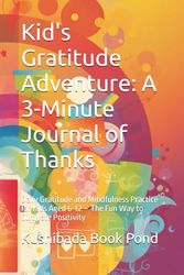 Kid's Gratitude Adventure: A 3-Minute Journal of Thanks: Daily Gratitude and Mindfulness Practice for Kids Aged 6-12 – The Fun Way to Cultivate Positivity