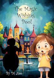 The Magic Wishing Pool: Fantasy Story For Ages 3-8