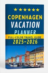 COPENHAGEN VACATION PLANNER (FULL COLOR TRAVEL GUIDE 2025 -2026): Explore Expert Practical itineraries, Best Attractions, Local Foods, and Hidden Gems In Denmark Capital