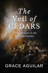 The Vale of Cedars: or the Martyr - A Story of Spain in the Fifteenth Century