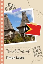 Timor-Leste Travel Journal: A Fun Travel Planner to Record your Trip to Timor-Leste for Couples, Men, and Women with Prompts and Checklists.