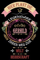 Hier Plant Die legendäre Gerhild Ihren Weg Zur Welt Herrschaft: perfekte Geschenk | personalisiert mit dem Namen Gerhild | Schönes Geschenk Geburtstag für Mädchen und Frauen 6x9 Zoll,110 Seiten