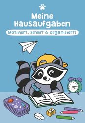Meine Hausaufgaben: Motiviert, smart & organisiert!: Das liebevolle Hausaufgabenheft für Grundschulkinder – gemeinsam mit dem Waschbär durch die Woche