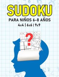 Sudoku para Niños 6-8 Años: Sudoku para Niños de 6-8 Años con Guía y Soluciones - Sudoku Niños 4 x 4, 6 x 6, 9 x 9 - de Fácil a Difícil