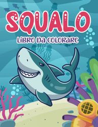 Squalo Libro da colorare: Illustrazioni di squalo unico e carino per colorare per gli amanti degli squali e le creature della vita marina.