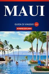 MAUI GUIDA DI VIAGGIO 2025: Una guida per principianti alle avventure sull'isola, alle delizie culinarie e alle meraviglie culturali