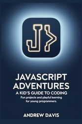 JavaScript Adventures: A Kid’s Guide to Coding