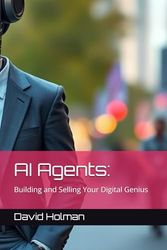 AI Agents:: Building and Selling Your Digital Genius: 2