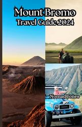 Mount Bromo Travel Guide 2024: Unforgettable Journeys: Navigate the World with Confidence in 2024