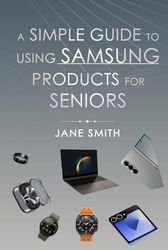 A Simple Guide to Using Samsung Products for Seniors