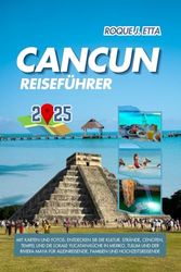 CANCUN REISEFÜHRER: Mit Karten und Fotos: Entdecken Sie die Kultur, Strände, Cenoten, Tempel und die lokale Yucatan-Küche in Mexiko, Tulum und der ... Reiseführer für Familien und Alleinreisende)