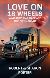 Love on 18 Wheels: Navigating Marriage and the Open Road