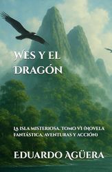 Wes y el Dragón: La isla misteriosa. Tomo VI (Novela fantástica, aventuras y acción)