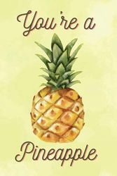 Notebook: You're a Pineapple: 4 x 6 | 80 pages | cream paper | unruled