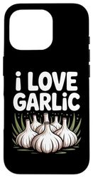I Love Garlic Enthusiast Humor Case for iPhone 16 Pro