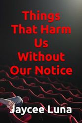 Things That Harm Us Without Our Notice