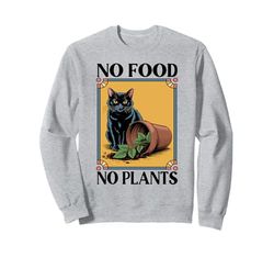 No Food No Plants Cat Plant Kitten Plants Cat Lover Sweatshirt