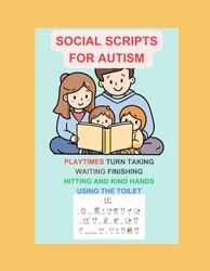 Social Scripts for Autism: Playtimes, Turn-taking, waiting, finishing, hitting and kind hands, using the toilet.