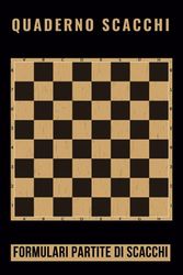 Quaderno Scacchi - Formulari Partite di Scacchi: 100 partite: Annota le tue mosse - analizza le tue strategie e Tattiche di Gioco - registro delle ... - regalo ideale per gli amanti degli scacchi