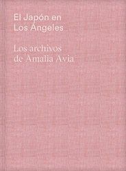 EL Japon EN Los Angeles. Los ARCHIVOS DE Amalia Avia