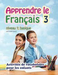 Apprendre le Français 3. Niveau 1: basique: Activités de vocabulaire pour les enfants